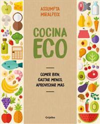 Cocina Eco: Comer Bien, Gastar Menos / Eco Kitchen: Eat Great While Spending Less