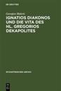Ignatios Diakonos Und Die Vita Des Hl. Gregorios Dekapolites