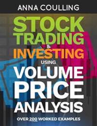 Stock Trading & Investing Using Volume Price Analysis: Over 200 Worked Examples