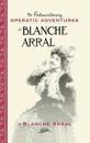 The Extraordinary Operatic Adventures of Blanche Arral