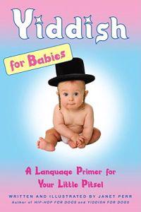 Yiddish for Babies: A Language Primer for Your Little Pitsel