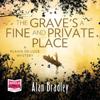 Grave's a Fine and Private Place: Flavia de Luce, Book 9
