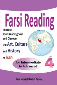Farsi Reading 4: Improve Your Reading Skill and Discover the Art, Culture and History of Iran: For Intermediate and Advanced Farsi Lear