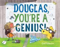 Douglas, You're a Genius!