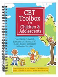 CBT Toolbox for Children and Adolescents: Over 220 Worksheets & Exercises for Trauma, ADHD, Autism, Anxiety, Depression & Conduct Disorders