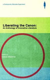 Liberating the Canon: An Anthology of Innovative Literature