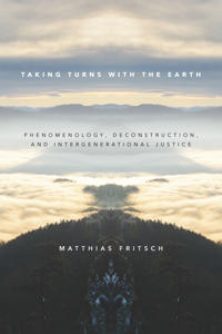Taking Turns with the Earth: Phenomenology, Deconstruction, and Intergenerational Justice