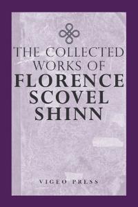 The Complete Works of Florence Scovel Shinn