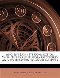 Ancient Law : Its Connection With The Early History Of Society And Its Relation To Modern Ideas
