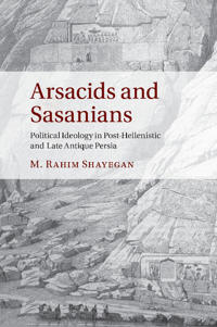 Arsacids and sasanians - political ideology in post-hellenistic and late an
