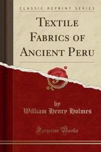 Textile Fabrics of Ancient Peru (Classic Reprint)