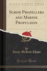 Screw Propellers and Marine Propulsion (Classic Reprint)