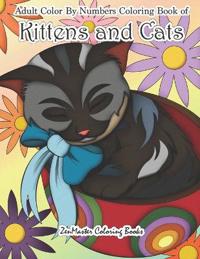 Adult Color by Numbers Coloring Book of Kittens and Cats: A Kittens and Cats Color by Number Coloring Book for Adults for Relaxation and Stress Relief