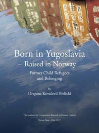 Born in Yugoslavia - raised in Norway