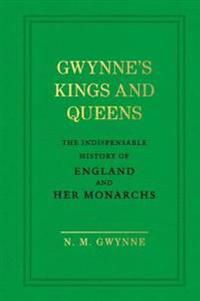 Gwynne's Kings and Queens: The Indispensable History of England and Her Monarchs