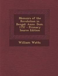 Memoirs of the Revolution in Bengal: Anno. Dom. 1757 - Primary Source Edition