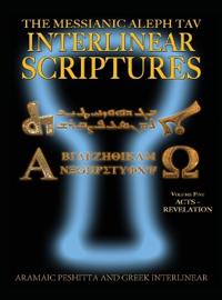 Messianic Aleph Tav Interlinear Scriptures (Matis) Volume Five Acts-Revelation, Aramaic Peshitta-Greek-Hebrew-Phonetic Translation-English, Bold Black Edition Study Bible
