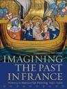 Imagining the Past in France – History in Manuscript Painting, 1250–1500