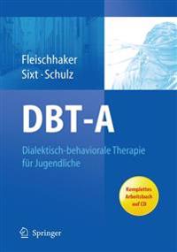 Dbt-A: Dialektisch-Behaviorale Therapie Fur Jugendliche: Ein Therapiemanual Mit Arbeitsbuch Auf CD