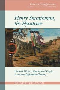 Henry Smeathman, the Flycatcher: Natural History, Slavery, and Empire in the Late Eighteenth Century