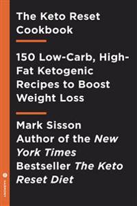 The Keto Reset Diet Cookbook: 150 Low-Carb, High-Fat Ketogenic Recipes to Boost Weight Loss