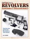 The Gun Digest Book of Revolvers Assembly/Disassembly