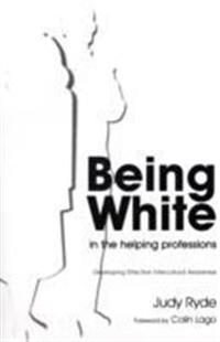 Being White in the Helping Professions: Developing Effective Intercultural Awareness
