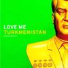 Love Me Turkmenistan