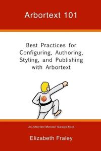 Arbortext 101: Best Practices for Configuring, Authoring, Styling, and Publishing with Arbortext