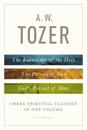 A.W Tozer: Three Spiritual Classics In One Volume