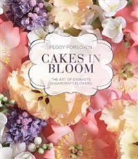 Cakes in bloom - the art of exquisite sugarcraft flowers
