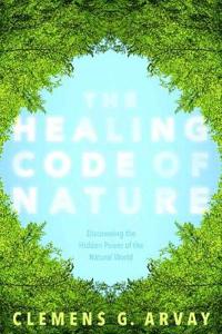 The Healing Code of Nature: Discovering the New Science of Eco-Psychosomatics