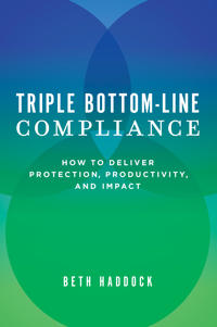 Triple Bottom-Line Compliance: How to Deliver Protection, Productivity, and Impact