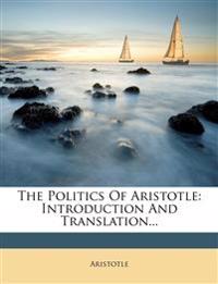 The Politics Of Aristotle: Introduction And Translation...