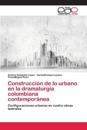 Construcción de lo urbano en la dramaturgia colombiana contemporánea