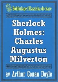 Sherlock Holmes: Äventyret med Charles Augustus Milverton ? Återutgivning av text från 1904