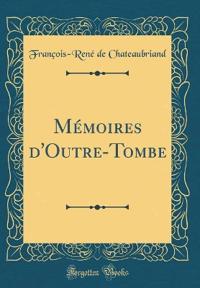 Memoires d'Outre-Tombe (Classic Reprint)