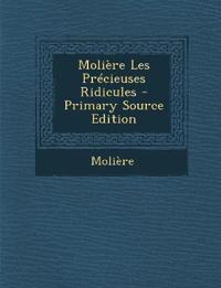 Moliere Les Precieuses Ridicules - Primary Source Edition