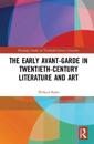 The Early Avant-Garde in Twentieth-Century Literature and Art