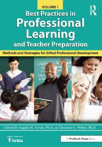 Best Practices in Professional Learning and Teacher Preparation in Gifted Education (Vol. 1): Methods and Strategies for Gifted Professional Developme