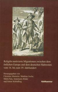 Religios Motivierte Migrationen Zwischen Dem Ostlichen Europa Und Dem Deutschen Sudwesten Vom 16. Bis Zum 19. Jahrhundert