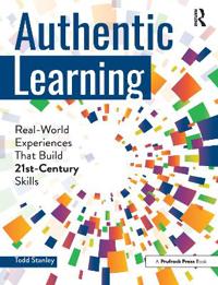 Authentic Learning: Real-World Experiences That Build 21st-Century Skills