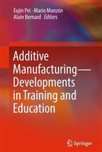 Additive Manufacturing ? Developments in Training and Education