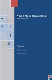 Vedic Math Demystified: Math Made Simple