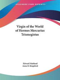 The Virgin of the World of Hermes, Mercurius, Trismegistus