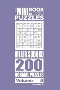 The Mini Book of Logic Puzzles - Killer Sudoku 200 Normal (Volume 5)