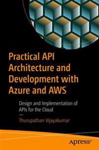 Practical API Architecture and Development with Azure and AWS