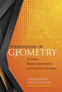 Foundations of Geometry: Euclidean, Bolyai-Lobachevskian, and Projective Geometry