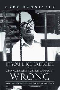 If You Like Exercise ? Chances Are You?re Doing It Wrong