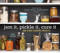 Jam It, Pickle It, Cure It and Other Cooking Projects